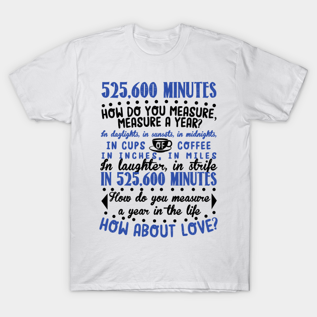 How Do You Measure A Year In Life? Rent Musical TShirt TeePublic